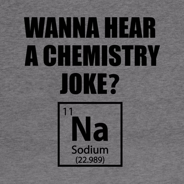 Wanna Hear a Chemistry Joke - Funny Chemistry - Chemist Humor by TheInkElephant